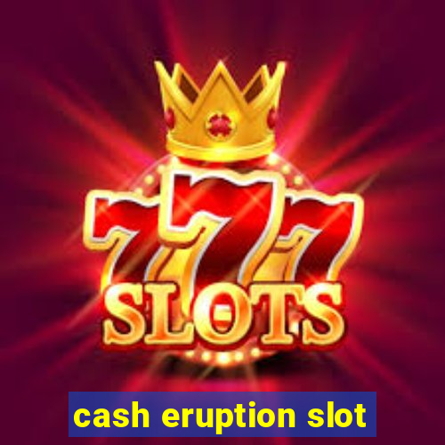 cash eruption slot