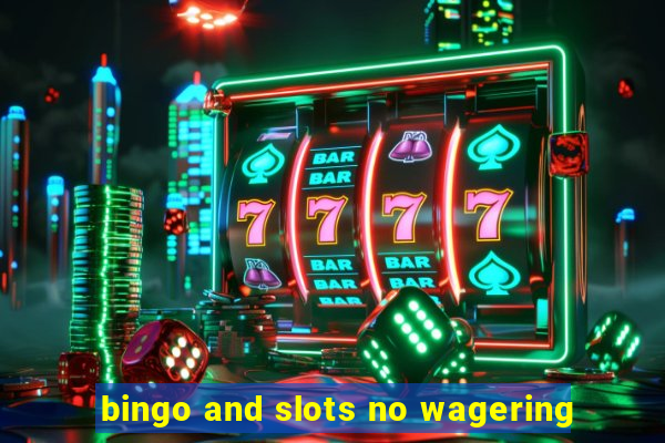 bingo and slots no wagering