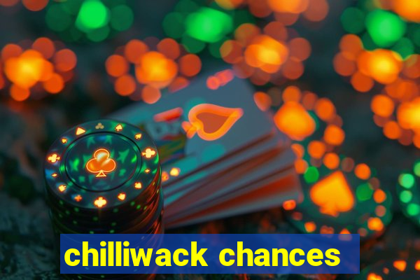 chilliwack chances