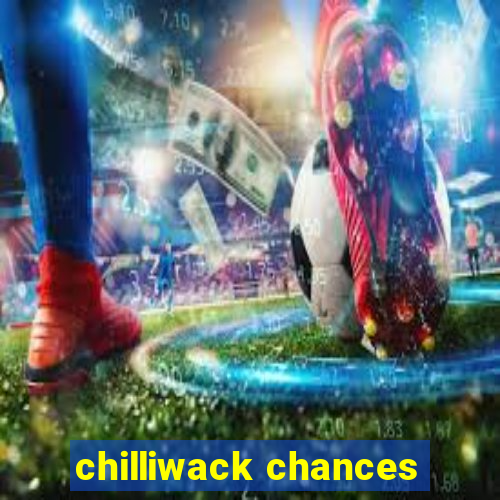 chilliwack chances