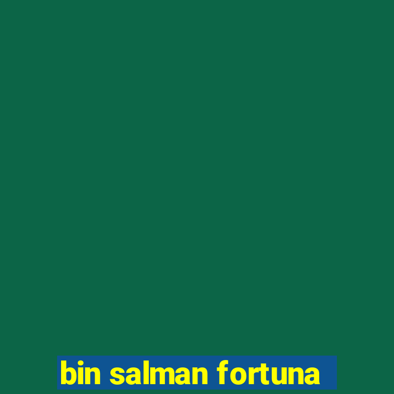 bin salman fortuna