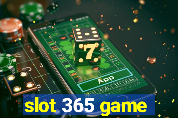 slot 365 game