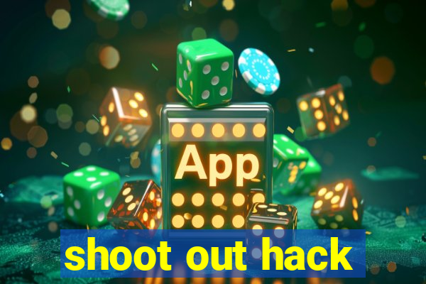 shoot out hack