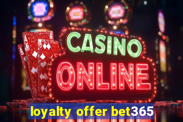 loyalty offer bet365