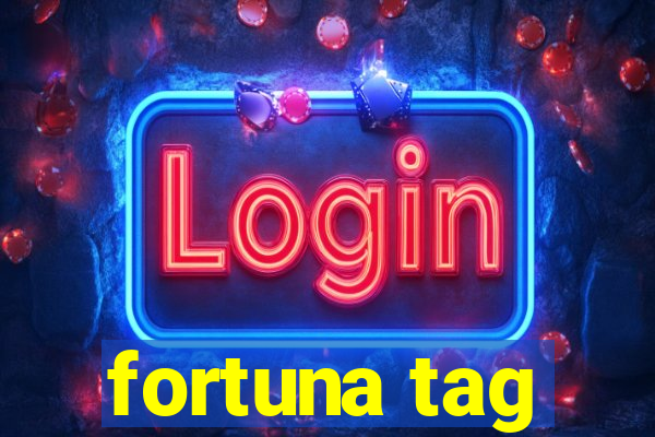 fortuna tag