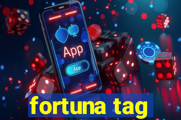 fortuna tag