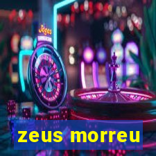 zeus morreu