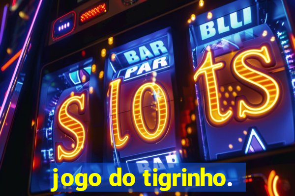 jogo do tigrinho.