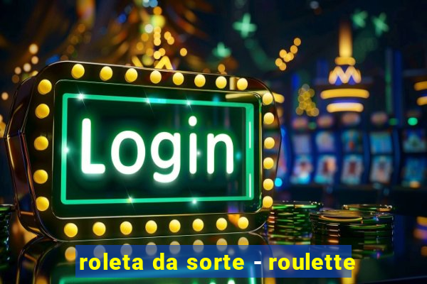 roleta da sorte - roulette