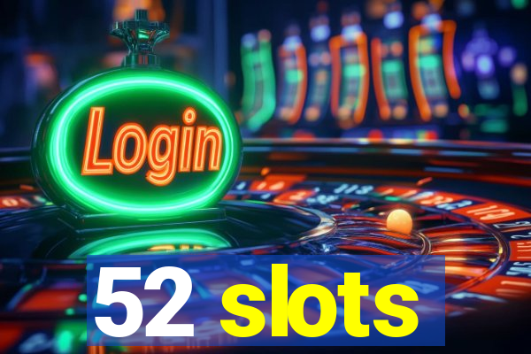 52 slots