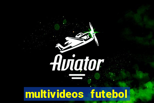 multivideos futebol ao vivo