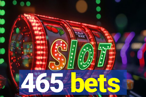 465 bets