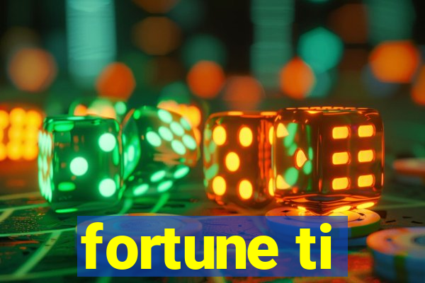 fortune ti