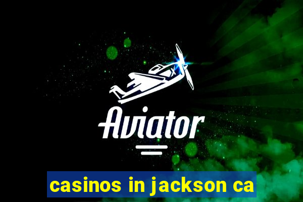 casinos in jackson ca