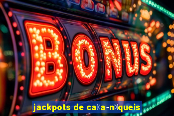 jackpots de ca莽a-n铆queis