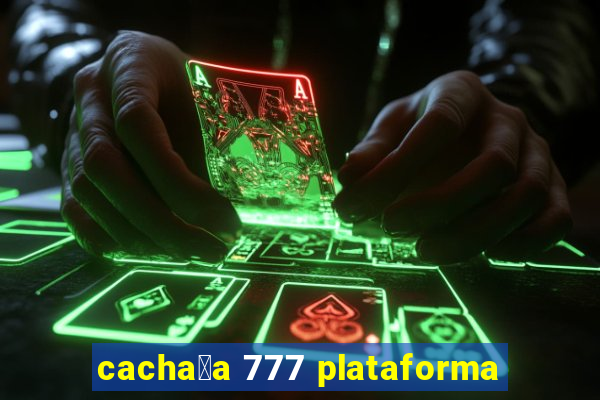 cacha莽a 777 plataforma