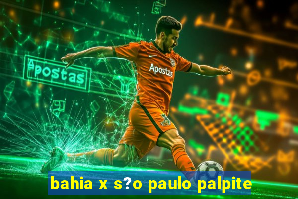 bahia x s?o paulo palpite