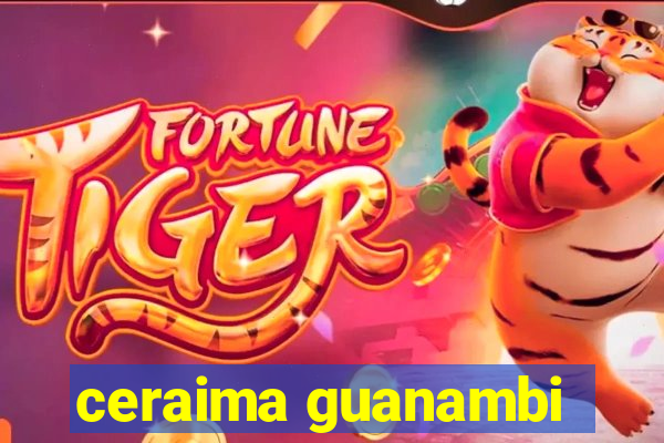 ceraima guanambi