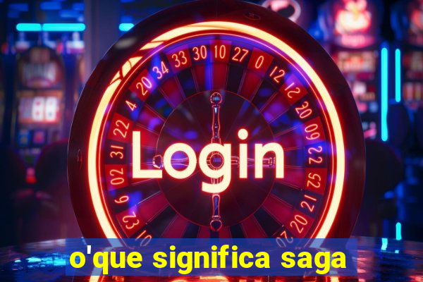 o'que significa saga