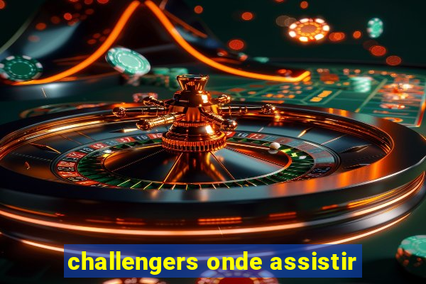 challengers onde assistir