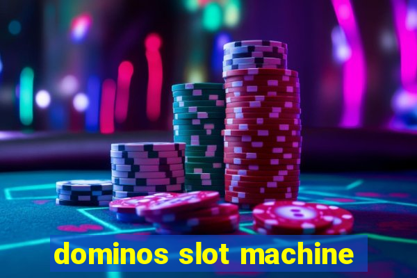 dominos slot machine