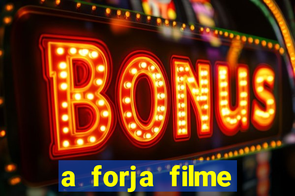 a forja filme completo dublado topflix