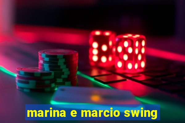 marina e marcio swing