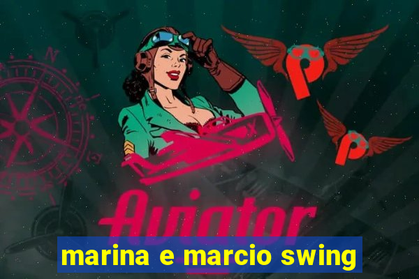 marina e marcio swing