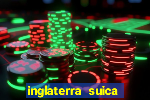 inglaterra suica onde assistir