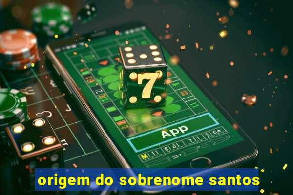 origem do sobrenome santos