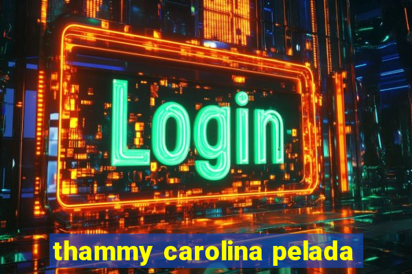 thammy carolina pelada