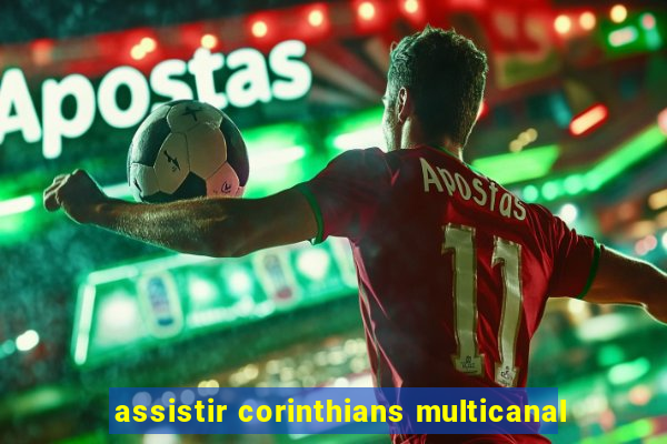 assistir corinthians multicanal