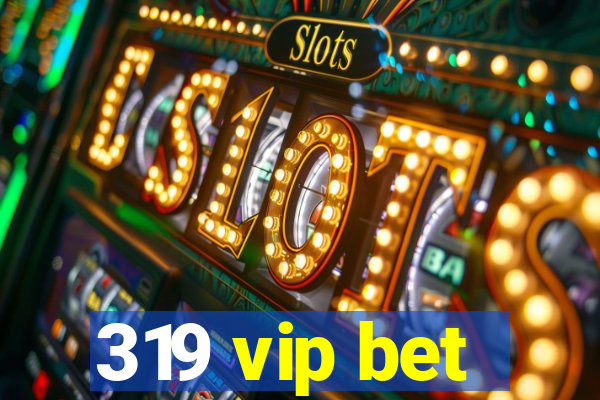 319 vip bet