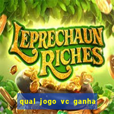 qual jogo vc ganha dinheiro de verdade