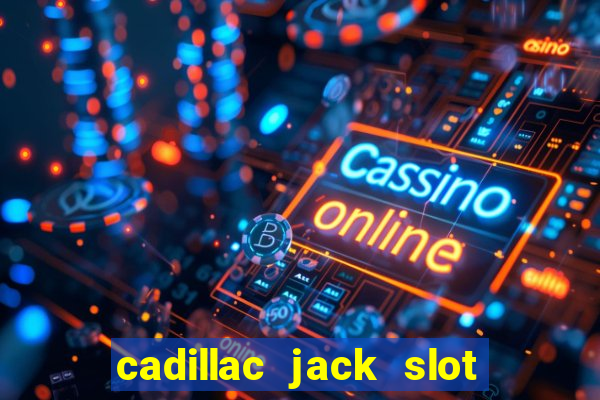 cadillac jack slot machines online