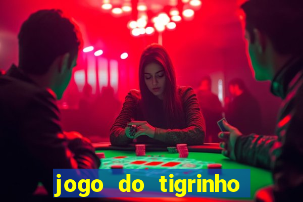 jogo do tigrinho sem depositar nada