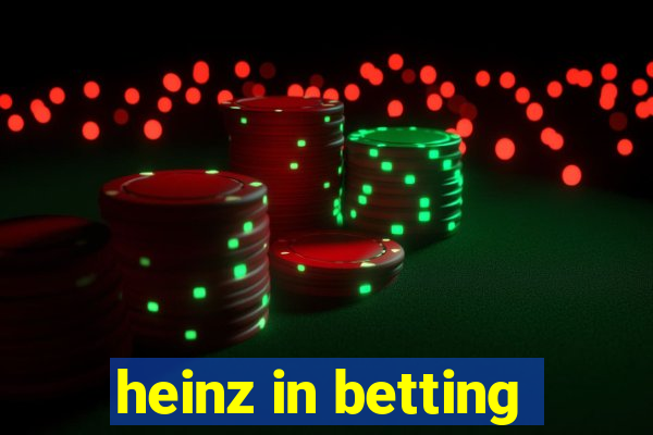 heinz in betting