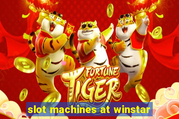 slot machines at winstar