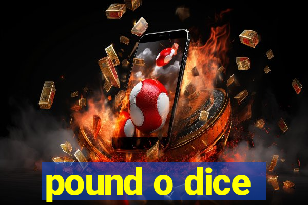 pound o dice