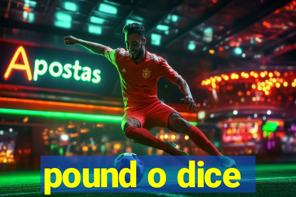 pound o dice