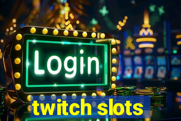 twitch slots