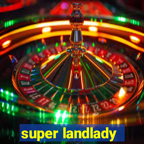 super landlady