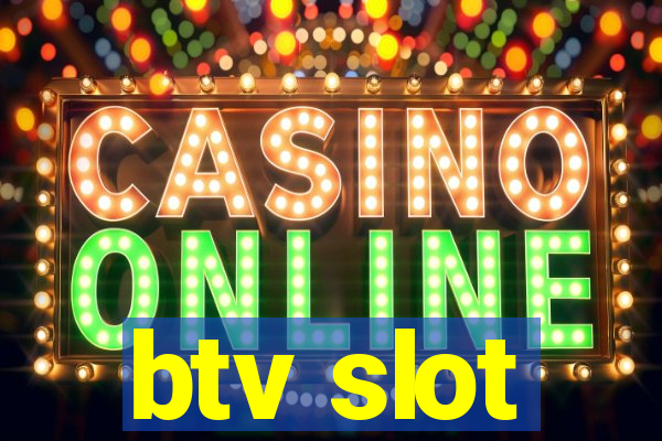 btv slot