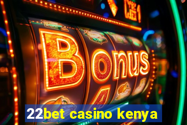 22bet casino kenya