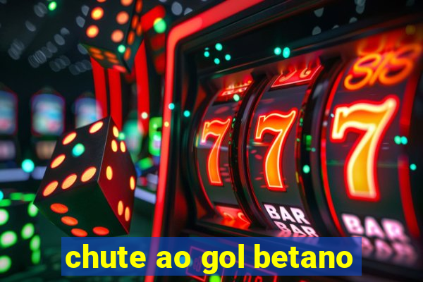 chute ao gol betano