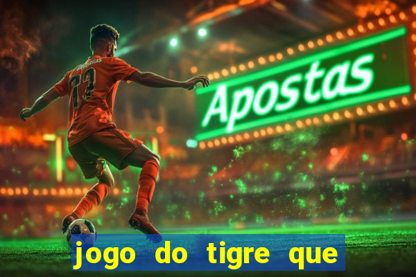 jogo do tigre que d谩 b么nus