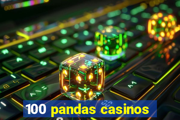 100 pandas casinos