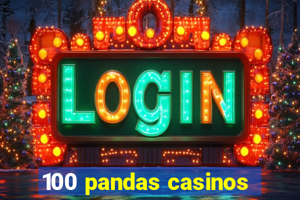 100 pandas casinos