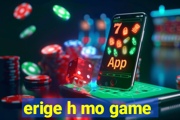 erige h mo game