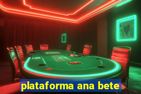 plataforma ana bete